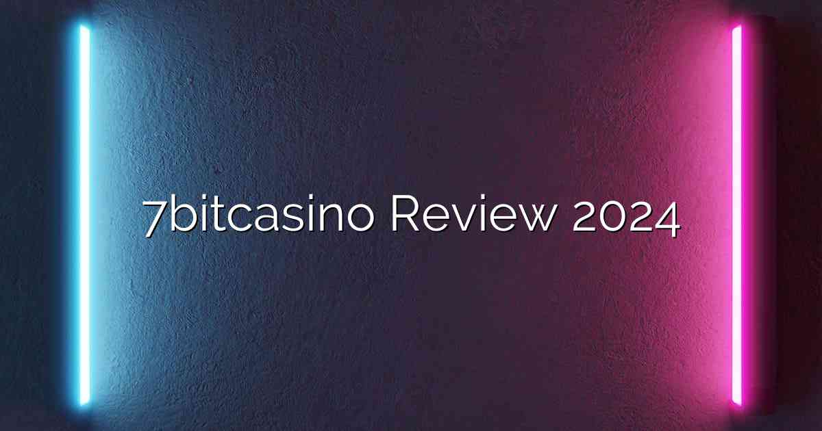 7bitcasino Review 2024