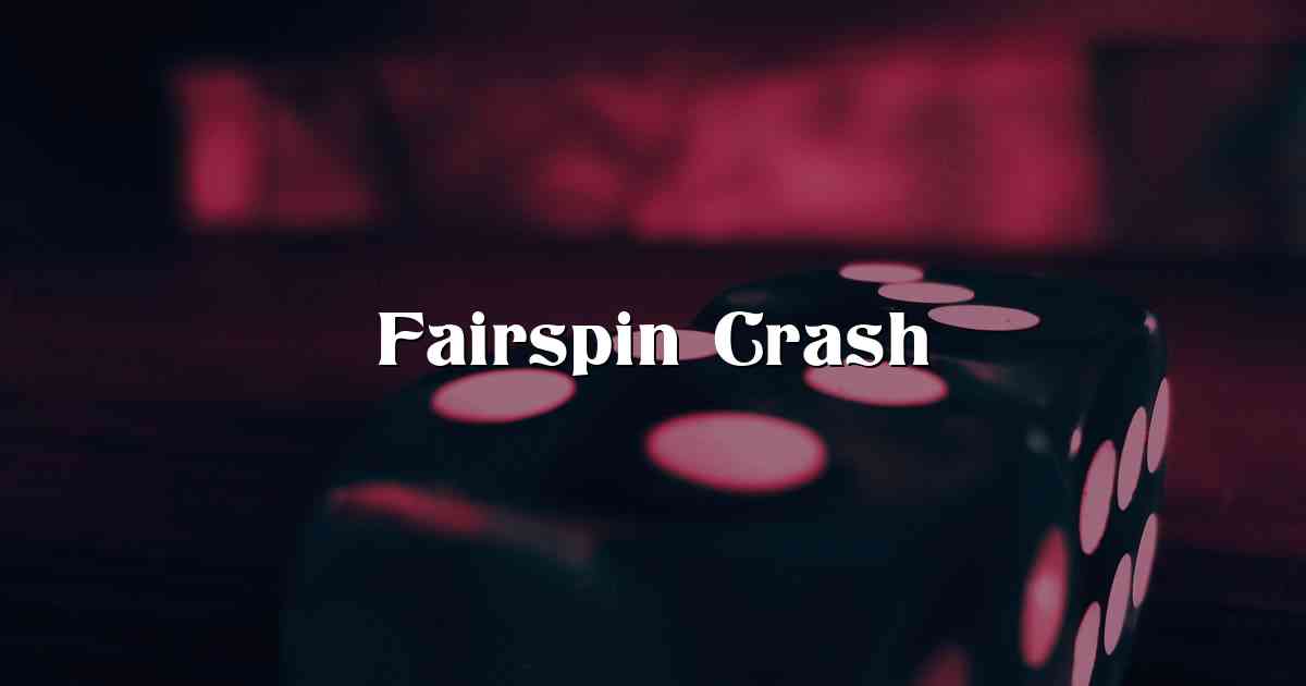 Fairspin Crash